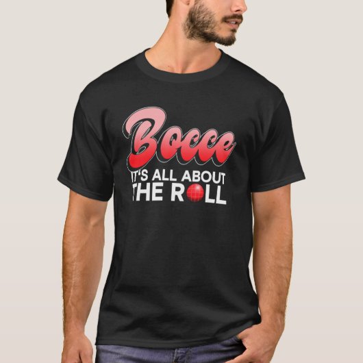 Bocce ist alles über den Roll Bocce Ball T-Shirt (Vorderseite)