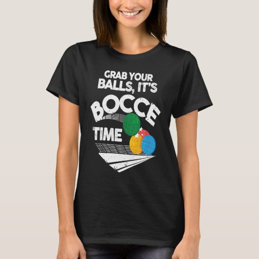 Bocce Italian Bowling Grab Your Balls It's Bocce T T-Shirt (Vorderseite)