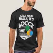Bocce Italian Bowling Grab Your Balls It's Bocce T T-Shirt (Vorderseite)