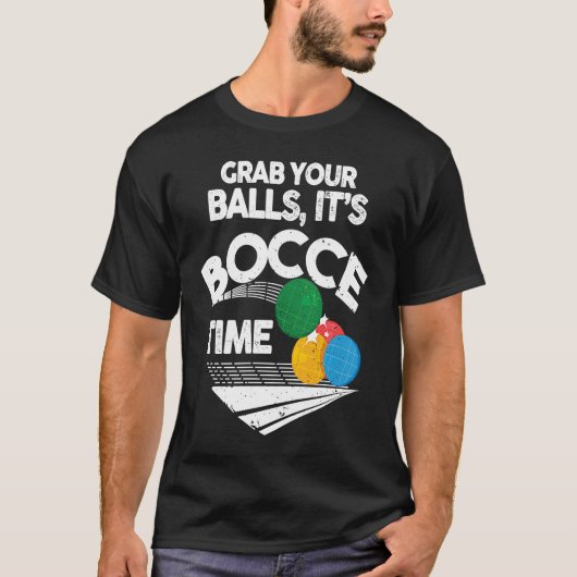 Bocce Italian Bowling Grab Your Balls It's Bocce T T-Shirt (Vorderseite)