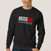 Bocciadad Boccia Dad Like A Regular Dad Bocce Dad Sweatshirt (Vorderseite)