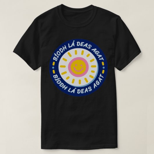 Bodh l deas agat Have a nice day in Irish cute smi T-Shirt (Design vorne)