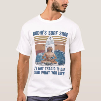 Bodhis Surfshop Es ist nicht tragisch, zu Die zu m T-Shirt