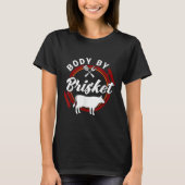 Body by Brisket Funny Grillen Smoker Barbecue Gesc T-Shirt (Vorderseite)