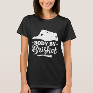Body by Brisket Smoker Brisket Burgers Brisket Coo T-Shirt