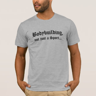 Bodybuilding, nicht gerade ein Sport… T-Shirt