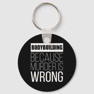 Bodybuilding, weil Mord falsch ist lustig Schlüsselanhänger