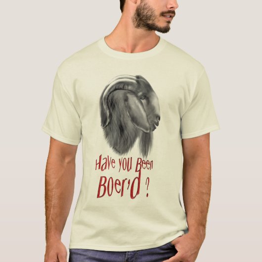 Boer Goat - Sind Sie Boerd gewesen? T-Shirt (Vorderseite)