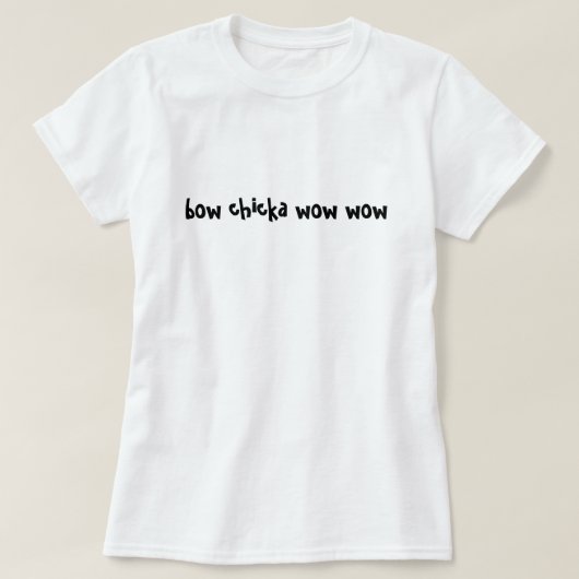 Bogen chicka wow wow T-Shirt (Design vorne)
