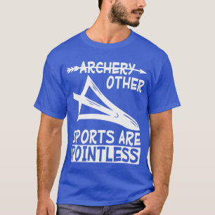 Bogenschießen andere Sportarten sind sinnlos Freun T-Shirt