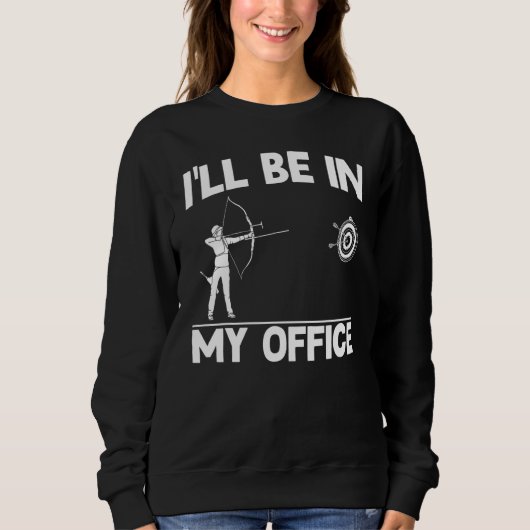 Bogenschießen Bogenschütze Ich werde in meinem Bür Sweatshirt (Vorderseite)