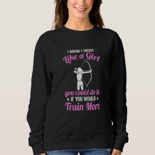 Bogenschießen der Frauen Ich weiß ich schieße wie Sweatshirt