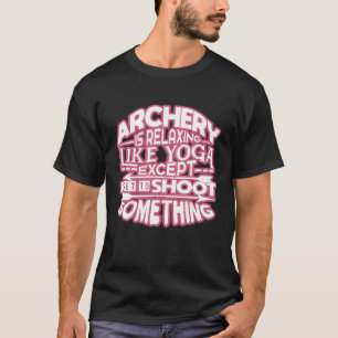 Bogenschießen ist entspannend wie Yoga T-Shirt