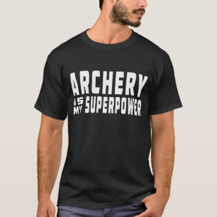 Bogenschießen ist meine Supermacht T-Shirt
