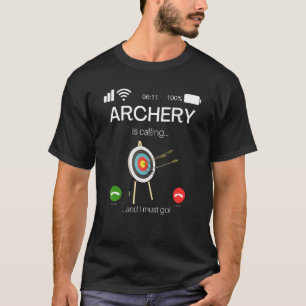 Bogenschießen ruft und ich muss Bogenschießen gehe T-Shirt