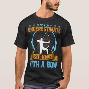 Bogenschießen unterschätzt niemals einen alten Typ T-Shirt
