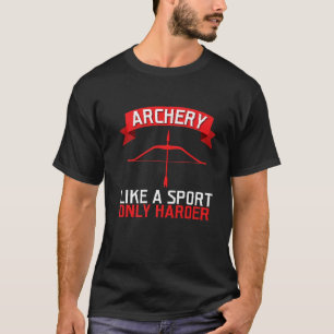 Bogenschießen wie ein Sport nur härter T-Shirt