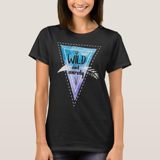 Bohemian Boho Chic Gypsy Traveler Wild And Unruly T-Shirt (Vorderseite)