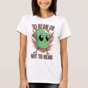 Bohne sein oder nicht Bohne sein T-Shirt