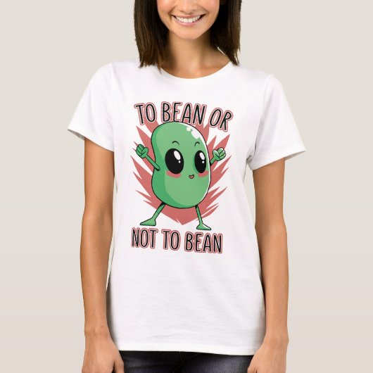 Bohne sein oder nicht Bohne sein T-Shirt (Vorderseite)