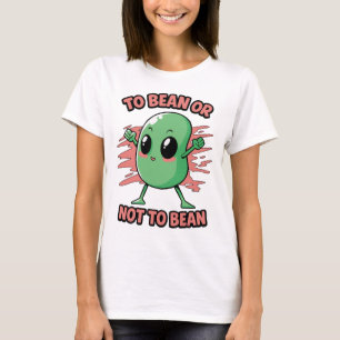 Bohne sein oder nicht Bohne sein T-Shirt