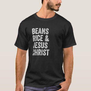Bohnen Reis und Jesus Christ Funny T-Shirt