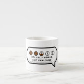 Bohnen sammeln, nicht Gefühle Espressotasse (Vorderseite)