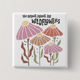 Boho Wildflower You Belong Among The Wildflowers Button