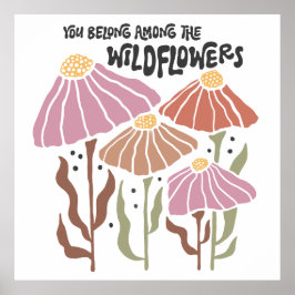 Boho Wildflower You Belong Among The Wildflowers Poster