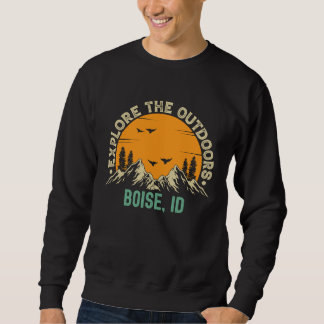 Boise Idaho Explore The Outdoors Sweatshirt