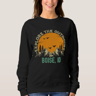 Boise Idaho  Explore The Outdoors Sweatshirt