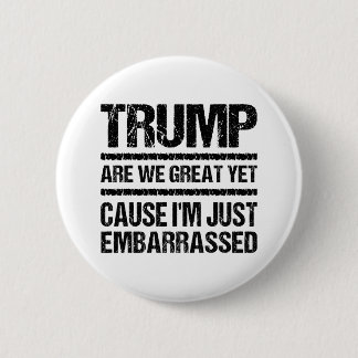 Bold Anti‑Trump Statement - Are We Great Yet? Button