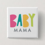 Bold Baby Mama Button<br><div class="desc">Dieser Button ist ideal für den Mama-to-Be,  der am Duschtag anziehen kann.</div>