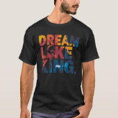 Bold "Dream Like King" MLK Tribute Typography T-Shirt (Vorderseite)