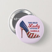 Bold Lady Supporting Kamala Harris Patriotic Heels Button (Vorne & Hinten)