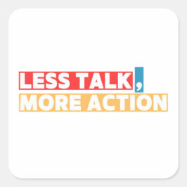 Bold Motivational Quote – Less Talk, More Action Quadratischer Aufkleber