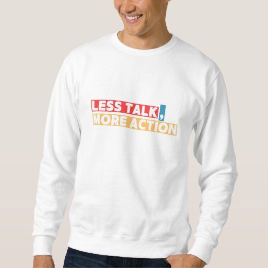 Bold Motivational Quote – Less Talk, More Action Sweatshirt (Vorderseite)