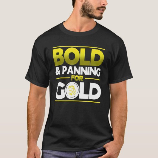 Bold & Panning For Gold Gold Panning Mining Miner T-Shirt (Vorderseite)