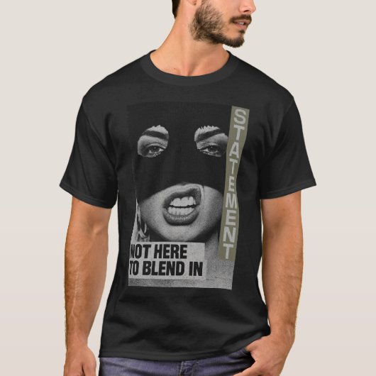 Bold Statement: Not Here To Blend In T-Shirt (Vorderseite)