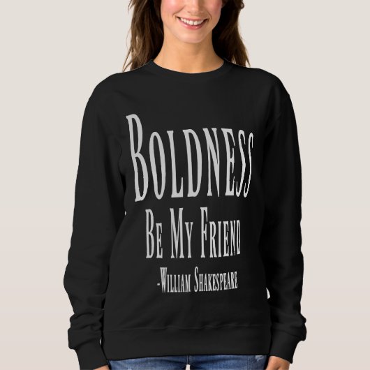 Boldness Be My Friend William Shakespeare Quote Sweatshirt (Vorderseite)