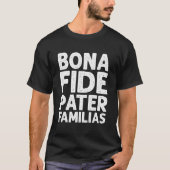 Bonafide Pater Familias Vater Vathers Day T-Shirt (Vorderseite)