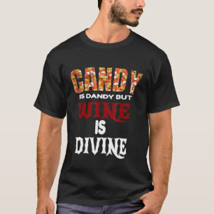 Bonbons sind Dandy, aber Wein ist ein göttliches, T-Shirt