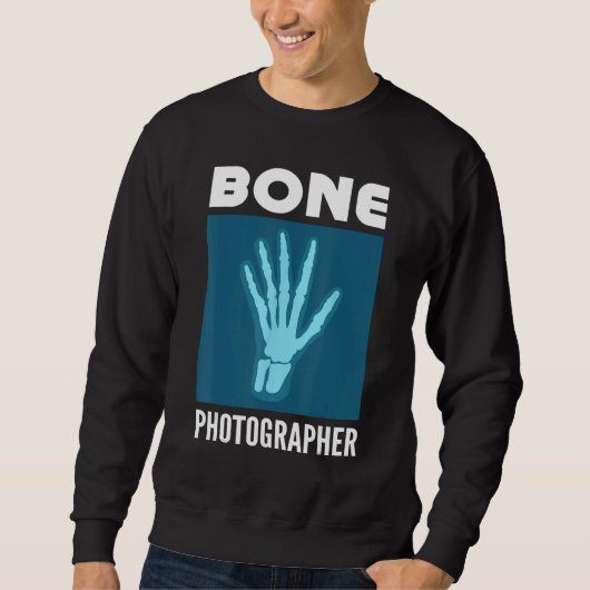 Bone Photographer Rad Tech X Ray Technologist Sweatshirt (Vorderseite)