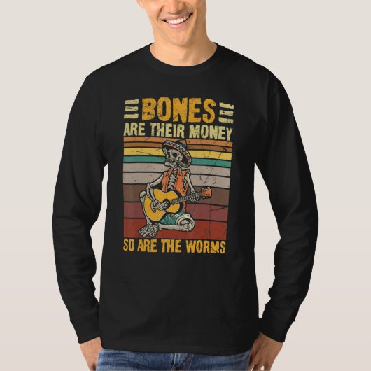 Bones Are Their Money So Are The Worms Skeleton Ha T-Shirt (Vorderseite)