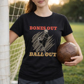 Bones Out Ball Out Soccer Fan Slogan T-Shirt