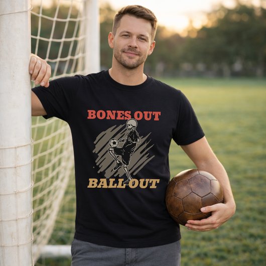 Bones Out Ball Out Soccer Fan Slogan T-Shirt