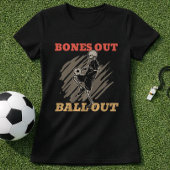 Bones Out Ball Out Soccer Fan Slogan T-Shirt