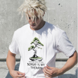 Bonsai is My Therapy funny quote for bonsai lovers T-Shirt