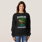 Bonsai The Ultimate Form Of Procrastination Sweatshirt (Vorne ganz)