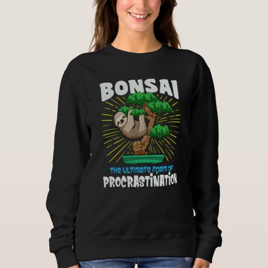 Bonsai The Ultimate Form Of Procrastination Sweatshirt (Vorderseite)